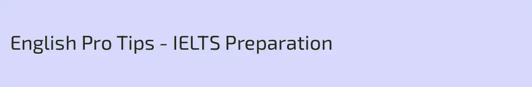 English Pro Tips - IELTS Preparation